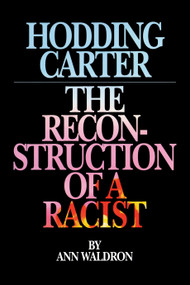 Hodding Carter (The Reconstruction of a Racist) by Ann Waldron, 9780945575382