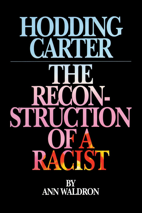 Hodding Carter (The Reconstruction of a Racist) by Ann Waldron, 9780945575382