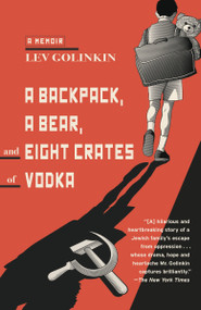 A Backpack, a Bear, and Eight Crates of Vodka (A Memoir) by Lev Golinkin, 9780345806338