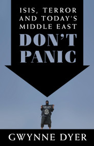 Don't Panic (ISIS, Terror and Today's Middle East) by Gwynne Dyer, 9780345815866