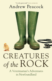 Creatures of the Rock (A Veterinarian's Adventures in Newfoundland) by Andrew Peacock, 9780385682619