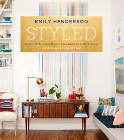 Styled (Secrets for Arranging Rooms, from Tabletops to Bookshelves) by Emily Henderson, Angelin Borsics, 9780804186278