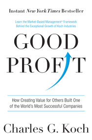Good Profit (How Creating Value for Others Built One of the World's Most Successful Companies) by Charles G. Koch, 9781101904138