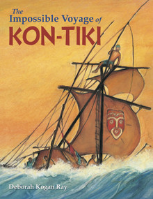 The Impossible Voyage of Kon-Tiki by Deborah Kogan Ray, Deborah Kogan Ray, 9781580896207