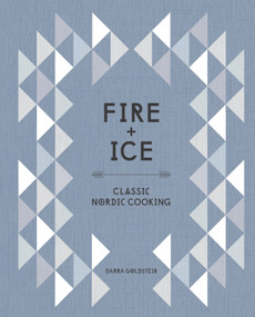 Fire and Ice (Classic Nordic Cooking [A Cookbook]) by Darra Goldstein, 9781607746102