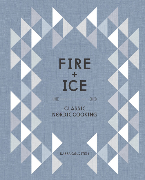 Fire and Ice (Classic Nordic Cooking [A Cookbook]) by Darra Goldstein, 9781607746102