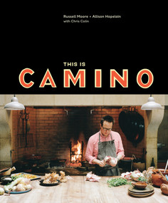 This Is Camino ([A Cookbook]) by Russell Moore, Allison Hopelain, Chris Colin, 9781607747284