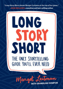 Long Story Short (The Only Storytelling Guide You'll Ever Need) by Margot Leitman, 9781632170279