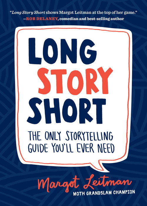 Long Story Short (The Only Storytelling Guide You'll Ever Need) by Margot Leitman, 9781632170279