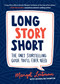 Long Story Short (The Only Storytelling Guide You'll Ever Need) by Margot Leitman, 9781632170279