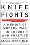 Knife Fights (A Memoir of Modern War in Theory and Practice) by John A. Nagl, 9780143127765