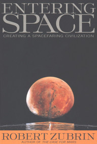 Entering Space (Creating a Spacefaring Civilization) by Robert Zubrin, 9781585420360