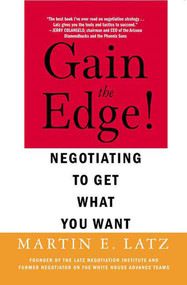 Gain the Edge! (Negotiating to Get What You Want) by Martin Latz, 9780312322823