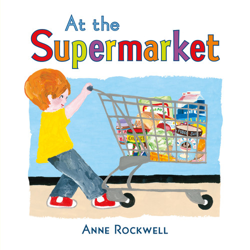 At the Supermarket by Anne Rockwell, Anne Rockwell, 9781627793155