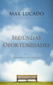 Segundas oportunidades (Más historias de gracia) (Spanish Edition) by Max Lucado, 9781602556690