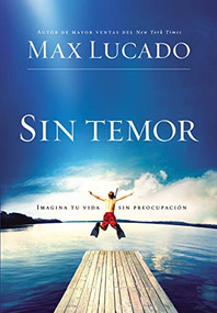 Sin temor (Imagina tu vida sin preocupación) (Spanish Edition) by Max Lucado, 9781602552692