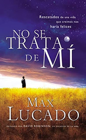 No se trata de mí (Rescatados de una vida que creíamos nos haría felices) (Spanish Edition) by Max Lucado, 9781602555228