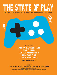 The State of Play (Creators and Critics on Video Game Culture) by Daniel Goldberg, Linus Larsson, 9781609806392