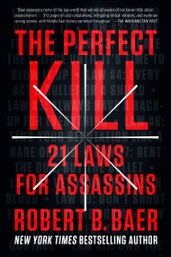 The Perfect Kill (21 Laws for Assassins) by Robert B. Baer, 9780147516503
