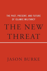 The New Threat (The Past, Present, and Future of Islamic Militancy) by Jason Burke, 9781620971352