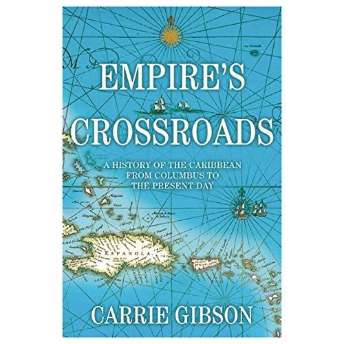 Empire's Crossroads (A History of the Caribbean from Columbus to the Present Day) by Carrie Gibson, 9780802124319