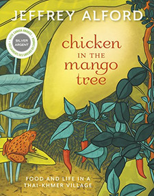 Chicken in the Mango Tree (Food and Life in a Thai-Khmer Village) by Jeffrey Alford, 9781771620604