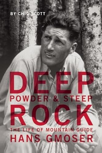 Deep Powder and Steep Rock (The Life of Mountain Guide Hans Gmoser) by Chic Scott, 9781771601122