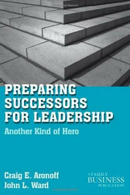 Preparing Successors for Leadership (Another Kind of Hero) by John L. Ward, Craig E. Aronoff, 9780230110991