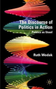 The Discourse of Politics in Action (Politics as Usual) by Ruth Wodak, 9780230300750