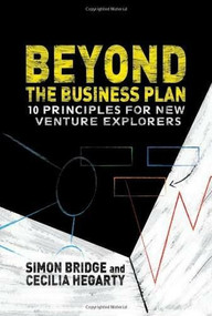 Beyond the Business Plan (10 Principles for New Venture Explorers) by Simon Bridge, Cecilia Hegarty, 9781137332868