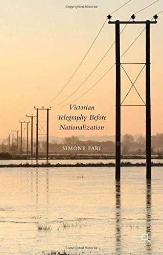 Victorian Telegraphy Before Nationalization by Simone Fari, 9781137406514