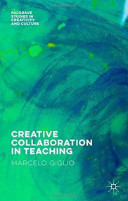 Creative Collaboration in Teaching by Marcelo Giglio, 9781137545961