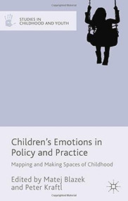 Children's Emotions in Policy and Practice (Mapping and Making Spaces of Childhood) by Matej Blazek, Peter Kraftl, 9781137415592