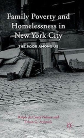Family Poverty and Homelessness in New York City (The Poor Among Us) by Ralph da Costa Nunez, Ethan G. Sribnick, 9781137520296