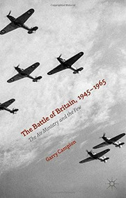 The Battle of Britain, 1945-1965 (The Air Ministry and the Few) by Garry Campion, 9780230284548