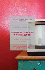 Audiovisual Translation in a Global Context (Mapping an Ever-changing Landscape) by Rocío Baños Piñero, Jorge Díaz Cintas, 9781137552884