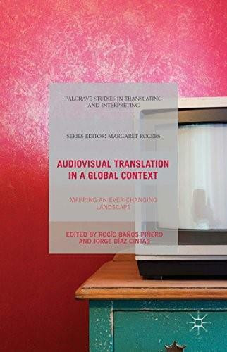 Audiovisual Translation in a Global Context (Mapping an Ever-changing Landscape) by Rocío Baños Piñero, Jorge Díaz Cintas, 9781137552884