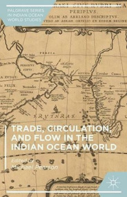 Trade, Circulation, and Flow in the Indian Ocean World by Michael Pearson, 9781137564887