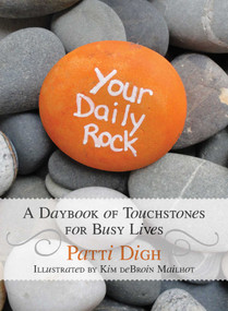 Your Daily Rock (A Daybook of Touchstones for Busy Lives) by Patti Digh, Kim deBroin Mailhot, 9781493006526