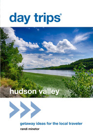 Day Trips® Hudson Valley (Getaway Ideas for the Local Traveler) by Randi Minetor, 9781493007899