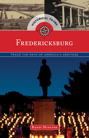 Historical Tours Fredericksburg (Trace the Path of America's Heritage) by Randi Minetor, 9781493012947