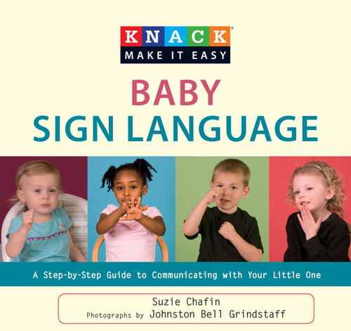 Knack Baby Sign Language (A Step-By-Step Guide To Communicating With Your Little One) by Suzie Chafin, Johnston Grindstaff, 9781599216140