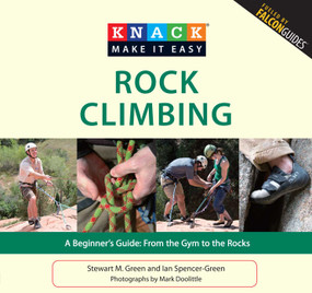 Knack Rock Climbing (A Beginner's Guide: From The Gym To The Rocks) by Stewart M. Green, Mark Doolittle, Ian Spencer-Green, 9781599218526