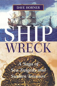 Shipwreck (A Saga of Sea Tragedy and Sunken Treasure) by Dave Horner, 9781574090840