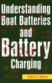 Understanding Boat Batteries and Battery Charging by John C. Payne, 9781574091625