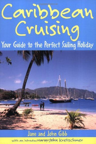 Caribbean Cruising (Your Guide to the Perfect Sailing Holiday) by Jane Gibb, John Kretschmer, John Gibb, 9781574091724