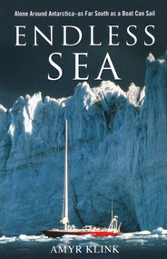 Endless Sea (Alone around Antarctica--As Far South as a Boat Can Sail) by Amyr Klink, Thomas H. Norton, 9781574092592