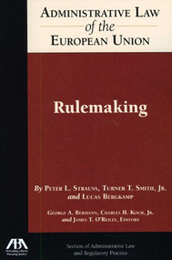 Administrative Law of the EU: Rulemaking by Peter L. Stauss, Turner T. Smith, Jr., Lucas Bergkamp, 9781604421422