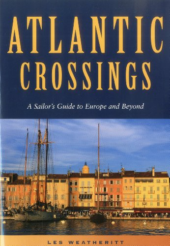Atlantic Crossings (A Sailor's Guide to Europe and Beyond) by Les Weatheritt, 9781574092318