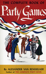 The Complete Book of Party Games by Alexander van Rensselaer, 9781574093186